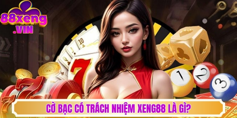 Cờ bạc có trách nhiệm Xeng88 là gì?