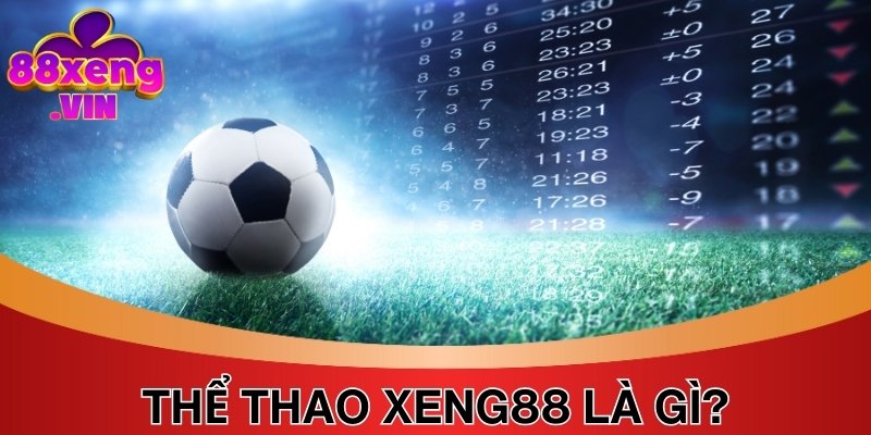 Thể thao Xeng88 mang đến trải nghiệm cực xanh chín, chất lượng 